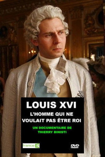 Louis XVI, l'homme qui ne voulait pas Γͺtre roi