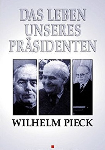 Wilhelm Pieck - Das Leben unseres PrΓ€sidenten
