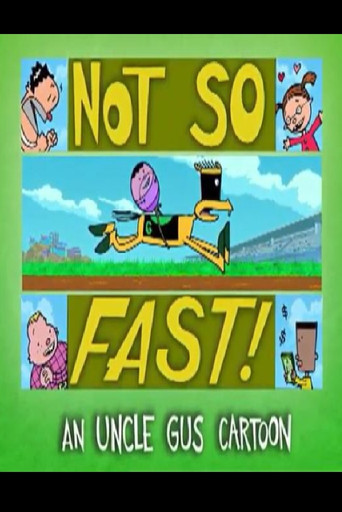 Uncle Gus: Not So Fast!