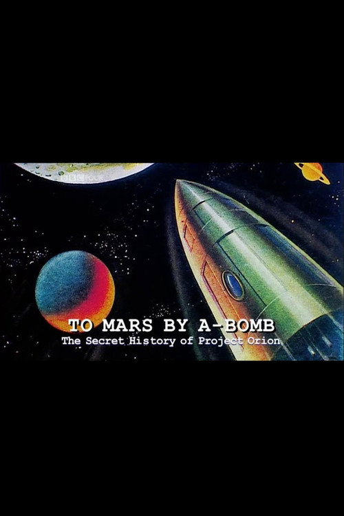 To Mars by A-Bomb: The Secret History of Project Orion Poster