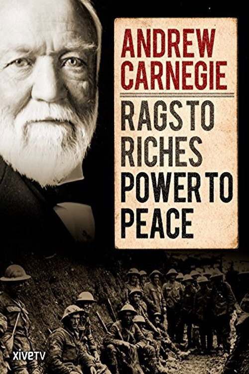 Andrew Carnegie: Rags to Riches, Power to Peace Poster