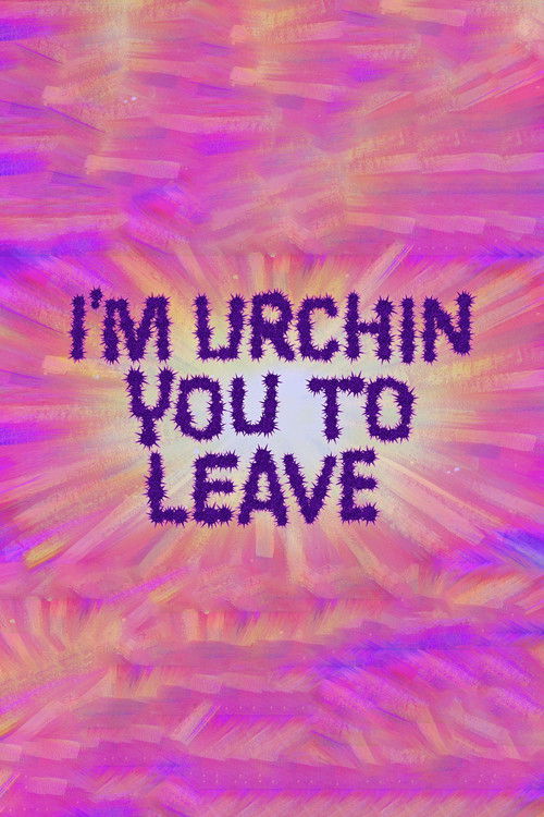 I'm Urchin You to Leave Poster