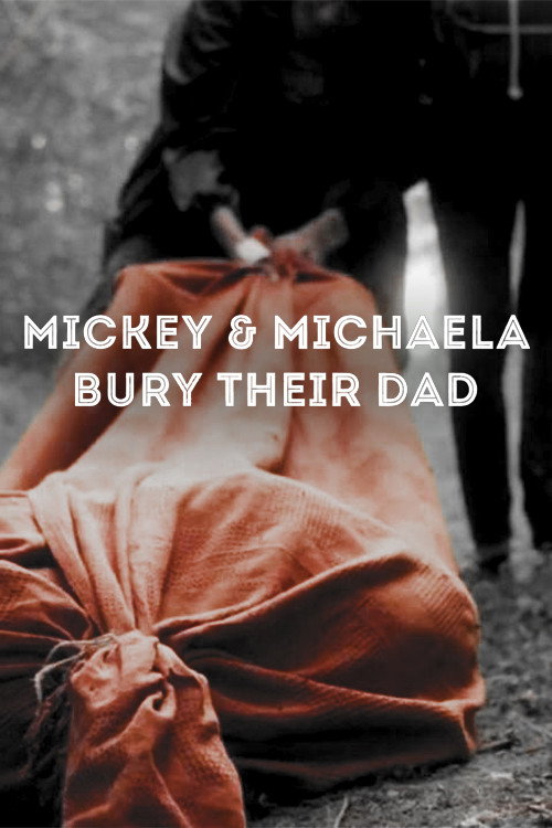 Mickey & Michaela Bury Their Dad Poster