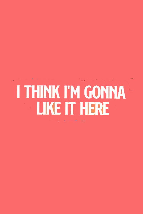 I Think I'm Going to Like it Here Poster