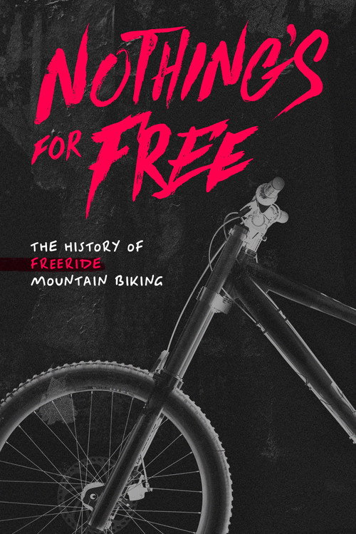 Nothing's for Free: The History of Freeride Mountain Biking Poster