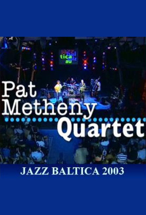 Pat Metheny Quartet: Live at Jazzbaltica 2003 Poster
