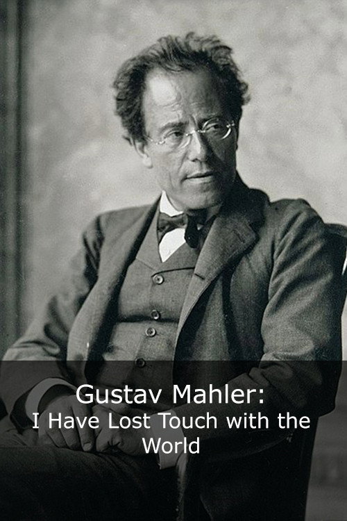Gustav Mahler: I Have Lost Touch with the World Poster