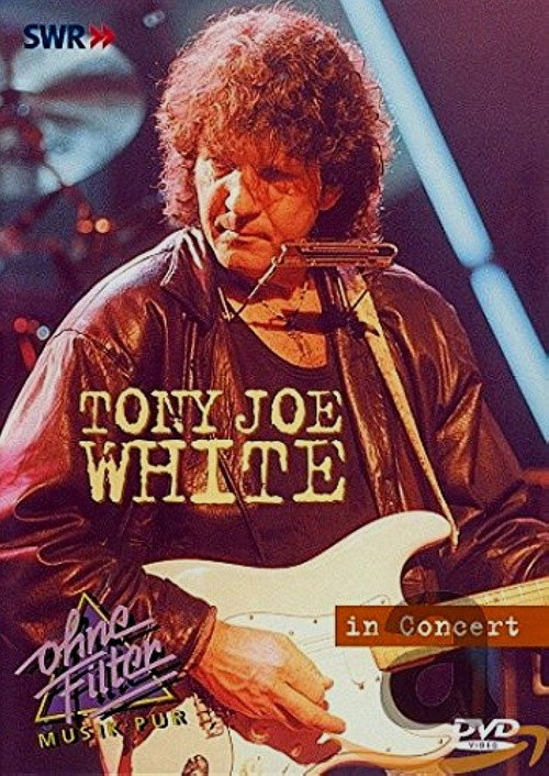 Tony Joe White: In Concert - Ohne Filter Poster