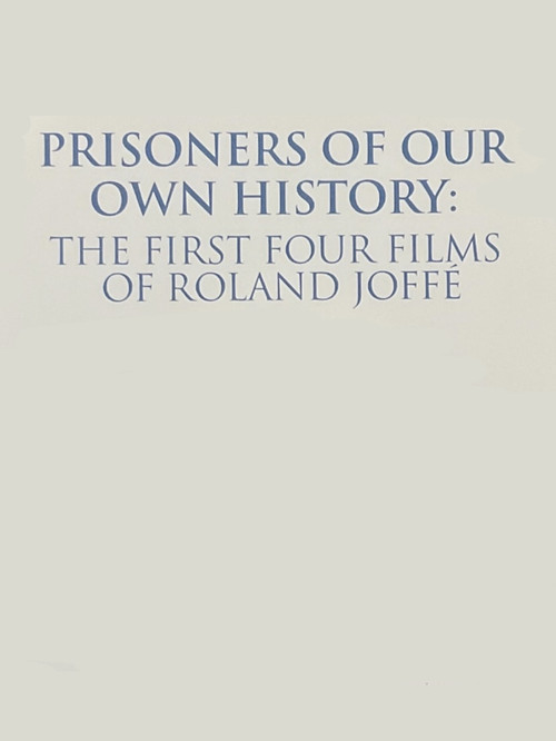 Prisoners of Our Own History: The First Four Films of Roland Joffé Poster