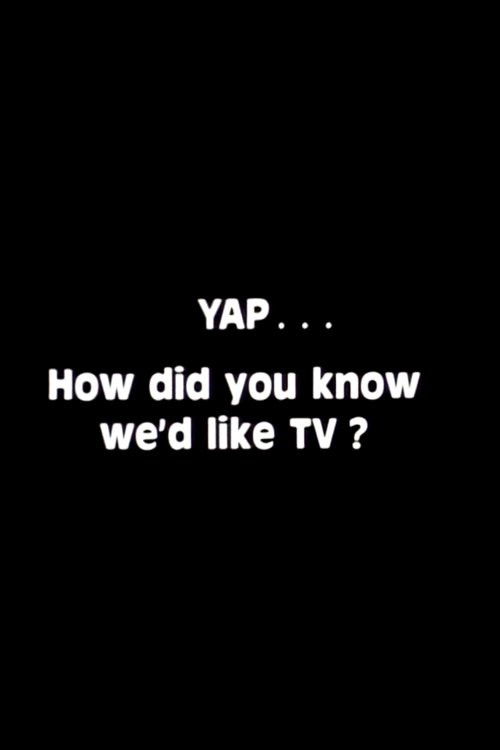 Yap: How Did You Know We'd Like TV? Poster
