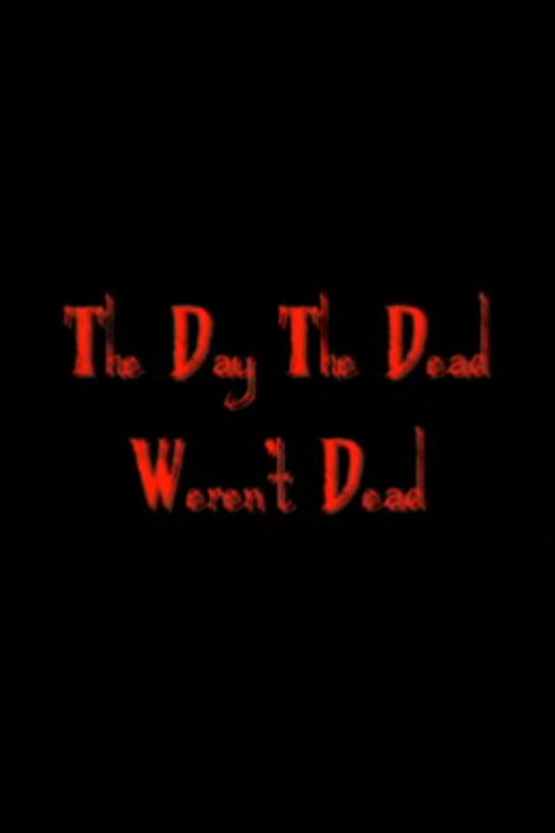 The Day The Dead Weren't Dead Poster