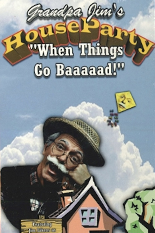 Grandpa Jim’s House Party - When Things Go Baaaad! Poster