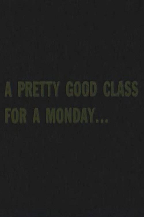A Pretty Good Class For A Monday... Poster
