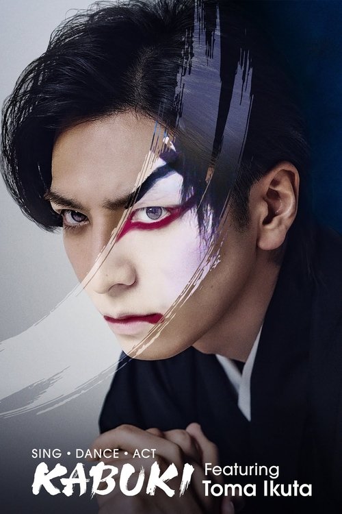 Sing, Dance, Act: Kabuki featuring Toma Ikuta Poster