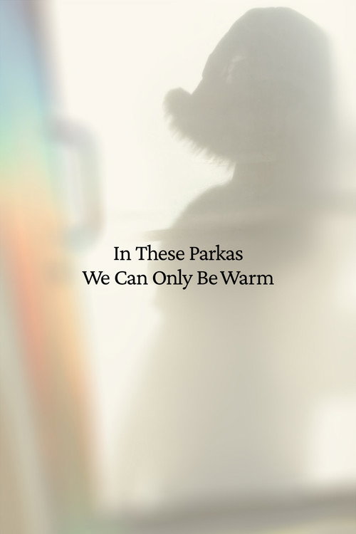 In These Parkas We Can Only Be Warm Poster