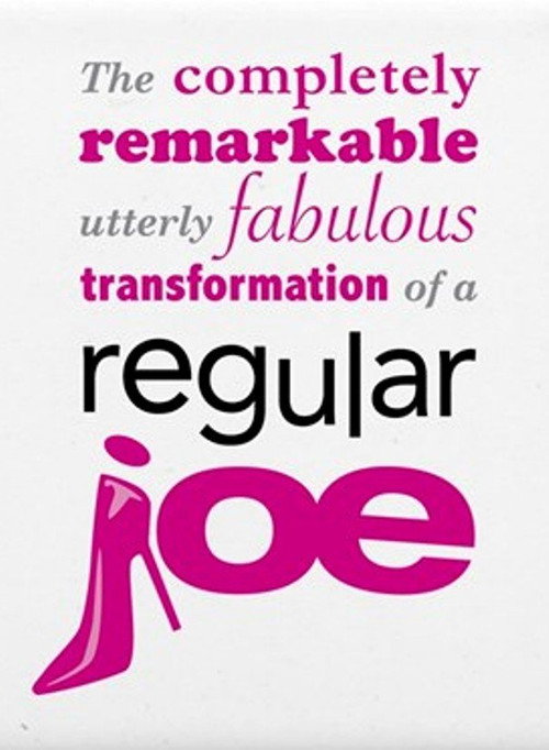 The Completely Remarkable, Utterly Fabulous Transformation of a Regular Joe Poster