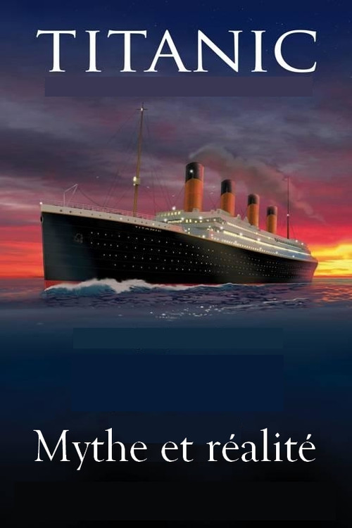 Le titanic, mythe et réalité Poster