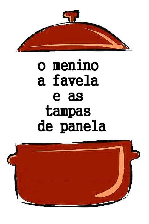 O Menino, a Favela e as Tampas de Panela Poster