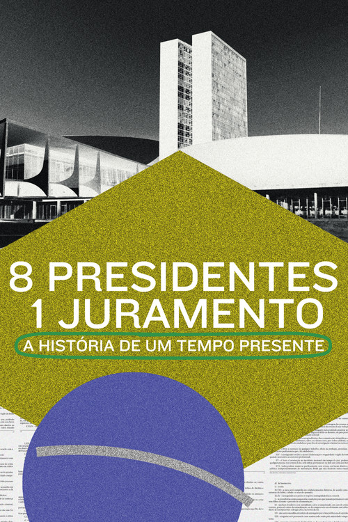 8 Presidentes 1 Juramento: A História de um Tempo Presente Poster