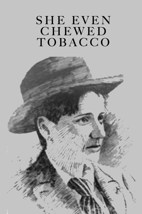 She Even Chewed Tobacco Poster