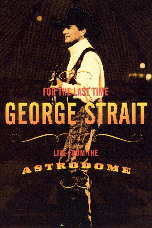 George Strait: For the Last Time - Live from the Astrodome Poster