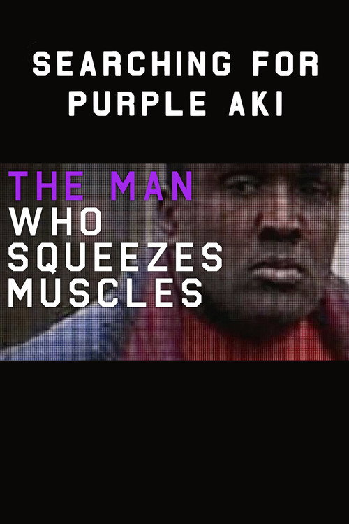 The Man Who Squeezes Muscles: Searching for Purple Aki Poster