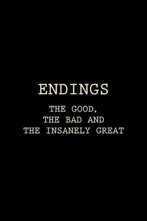 Endings: The Good, The Bad, and the Insanely Great Poster