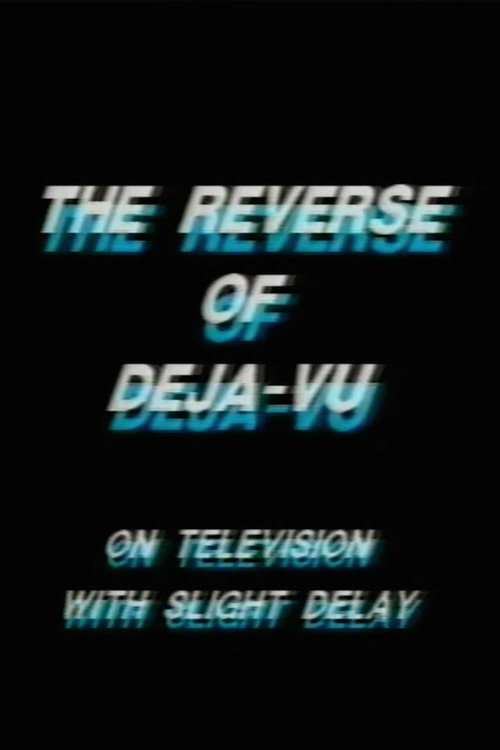 The Reverse of Deja-Vu on Television, with Slight Delay Poster