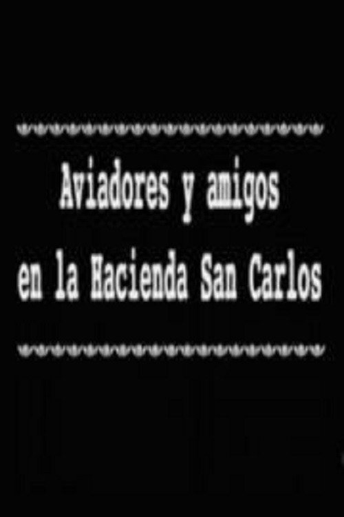 Aviadores y amigos en la Hacienda San Carlos Poster