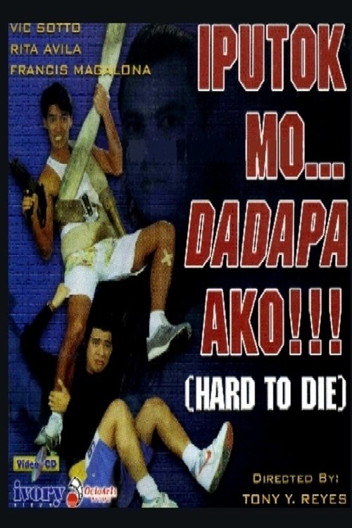 Iputok Mo... Dadapa Ako!!! (Hard to Die) Poster