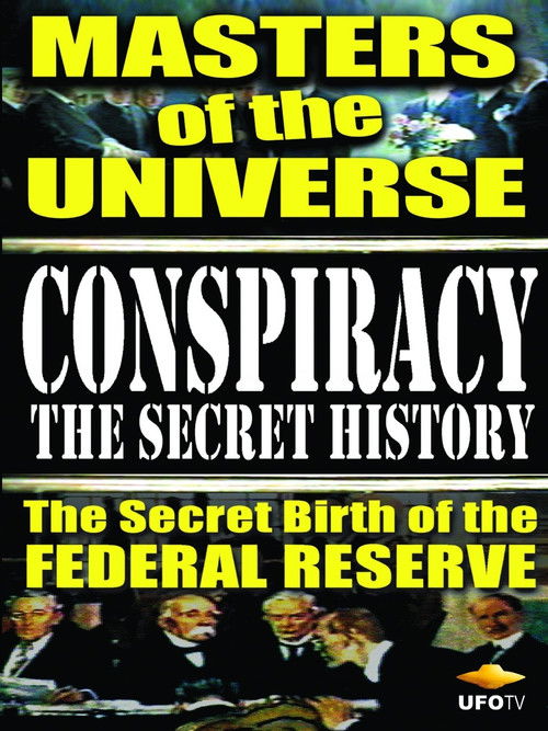 Conspiracy: The Secret History - Masters Of The Universe: The Secret Birth Of The Federal Reserve Poster