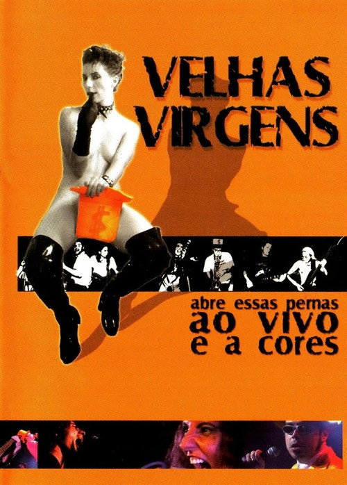 Velhas Virgens – Abre Essas Pernas ao Vivo e a Cores Poster