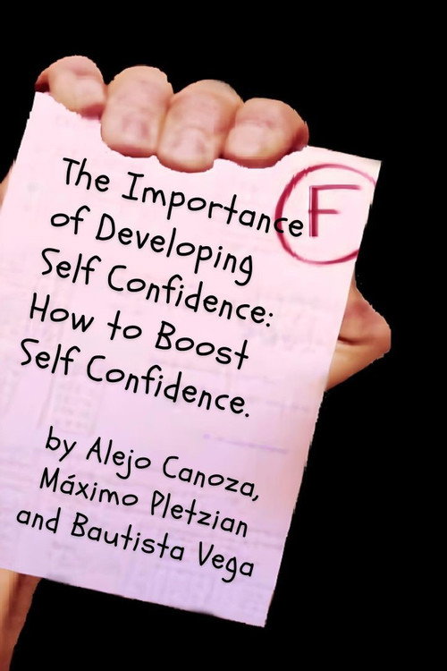 The Importance of Developing Self Confidence: How To Boost Self Confidence. Poster