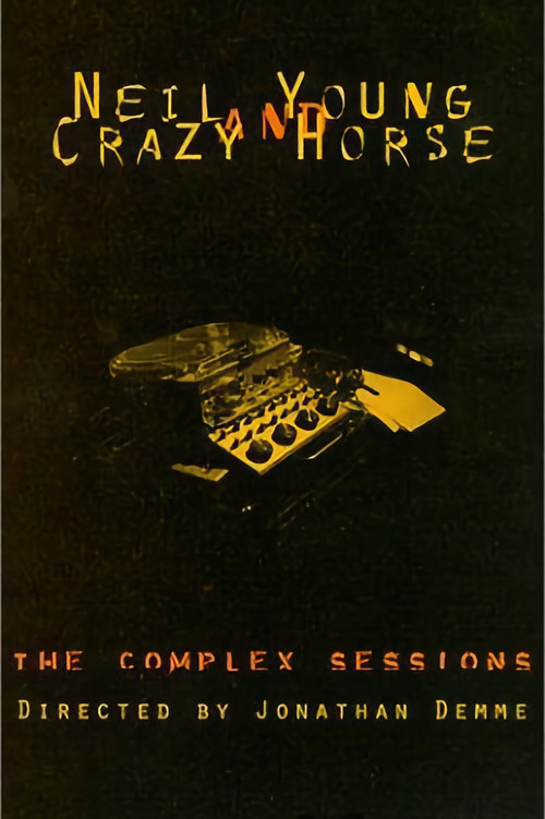 Neil Young and Crazy Horse: The Complex Sessions Poster