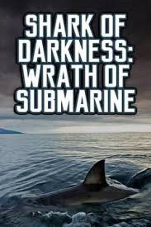 Shark of Darkness: Wrath of Submarine Poster