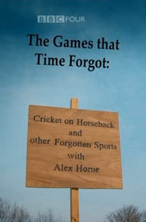 The Games That Time Forgot: Cricket on Horseback and Other Forgotten Sports Poster