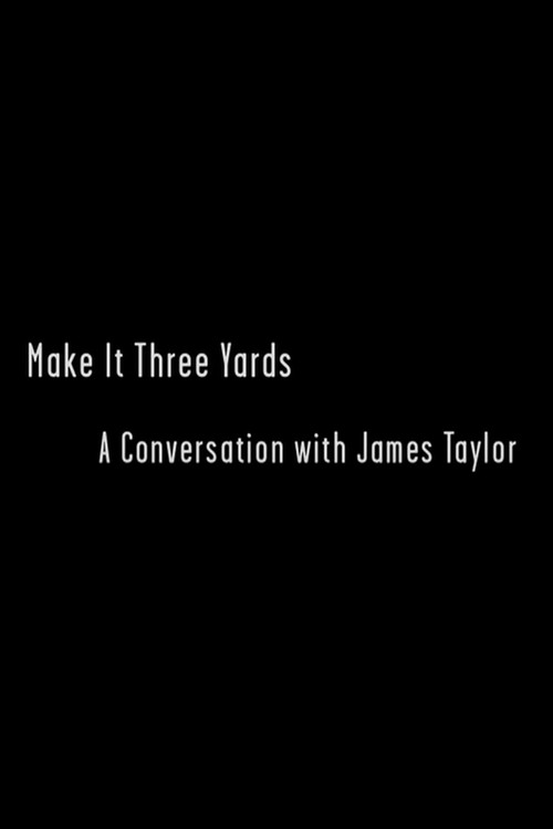 Make it Three Yards: A Conversation with James Taylor Poster