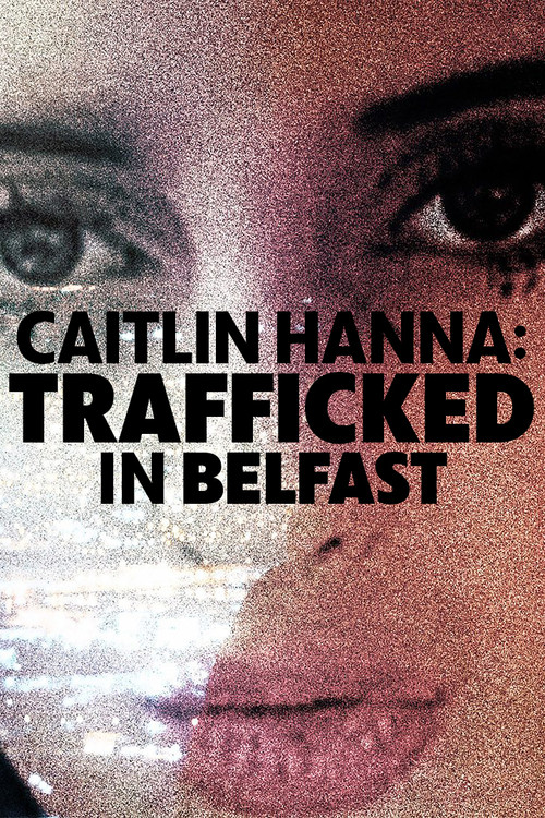 Caitlin Hanna: Trafficked in Belfast Poster