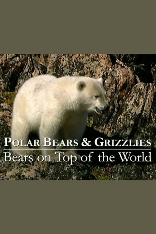 Polar Bears & Grizzlies: Bears on Top of the World Poster