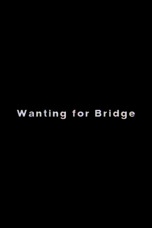 Wanting for Bridge Poster