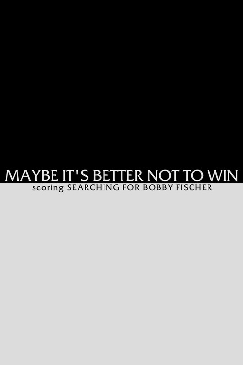 Maybe It's Better not to Win - Scoring Searching for Bobby Fischer Poster