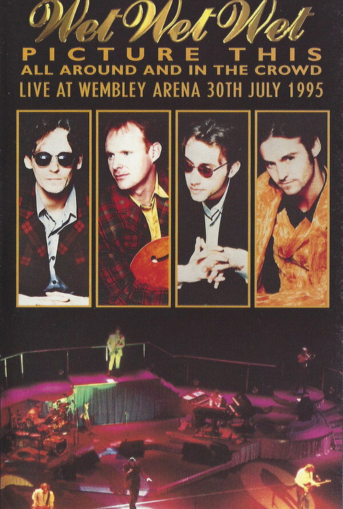 Wet Wet Wet – Picture This – All Around And In The Crowd Live At Wembley Arena, 30th July 1995 Poster