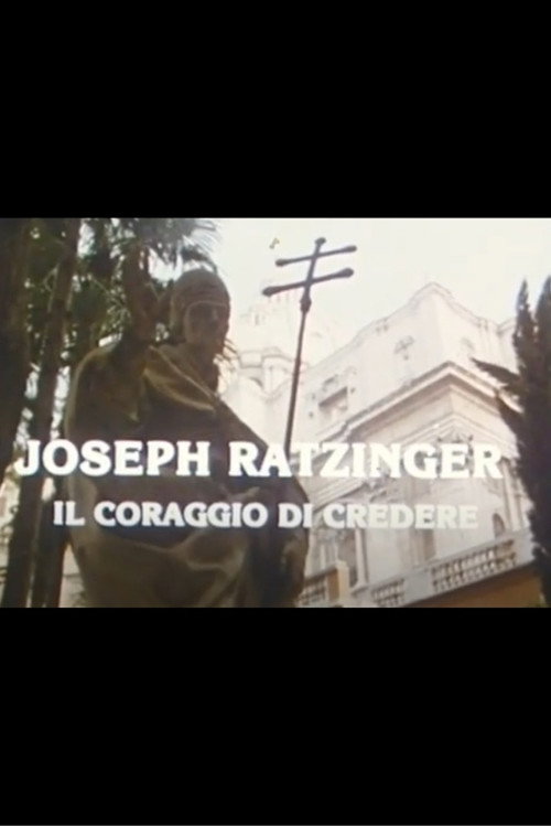 Joseph Ratzinger: The Courage to Believe Poster
