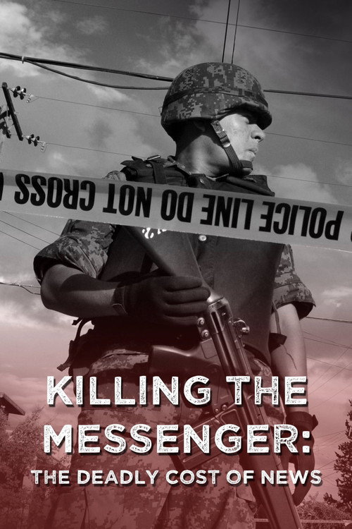 Killing the Messenger: The Deadly Cost of News Poster
