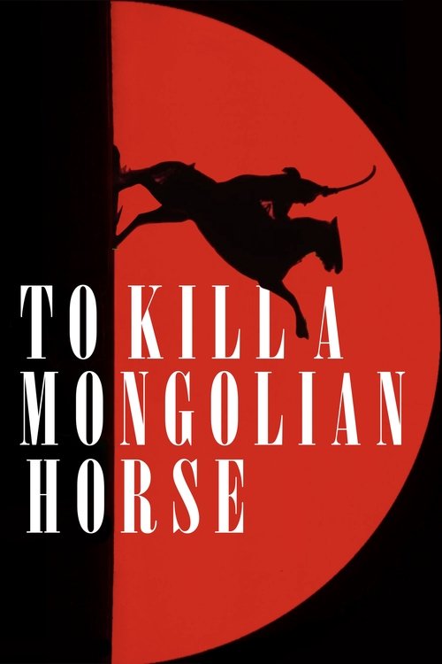 To Kill a Mongolian Horse Poster