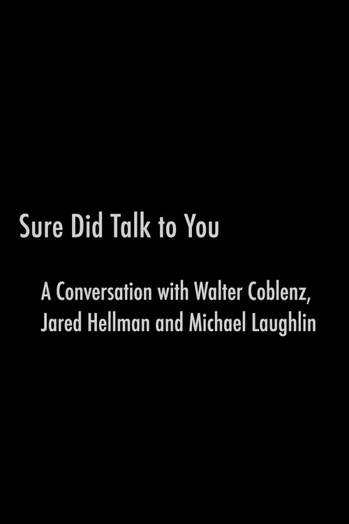 Sure Did Talk to You: A Conversation with Walter Coblenz, Jared Hellman and Michael Laughlin Poster