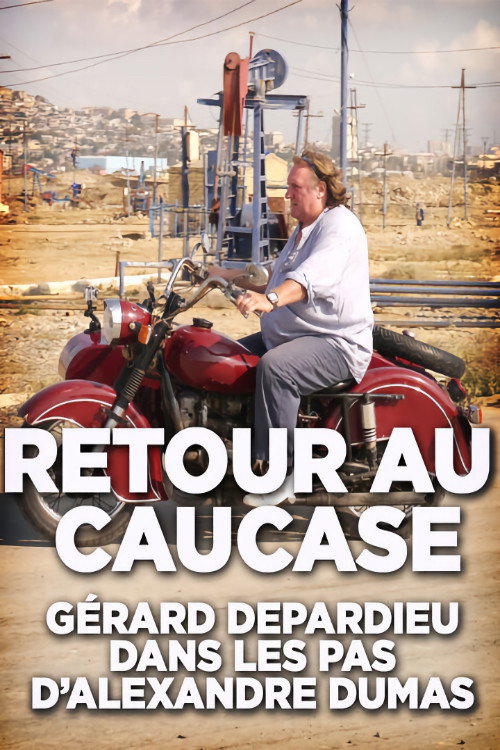 Retour au Caucase: Gérard Depardieu dans les pas d'Alexandre Dumas Poster