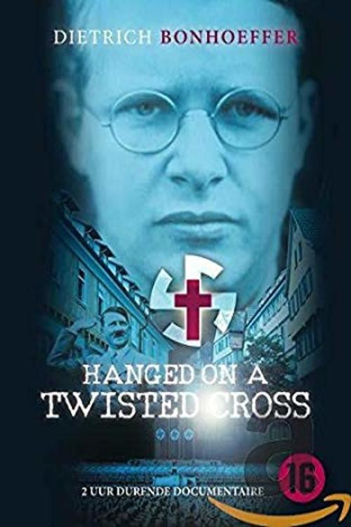 Hanged on a Twisted Cross: The Life, Convictions and Martyrdom of Dietrich Bonhoeffer Poster
