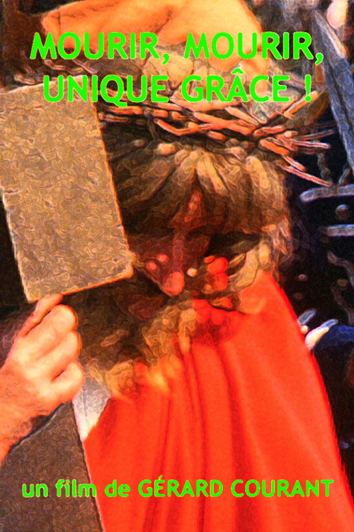 Mourir, mourir, unique grâce ! Poster