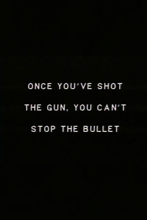 Once you’ve shot the gun you can’t stop the bullet. Poster
